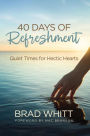 40 Days of Refreshment: Quiet Times for Hectic Hearts