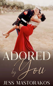 Title: Adored by You, Author: Jess Mastorakos