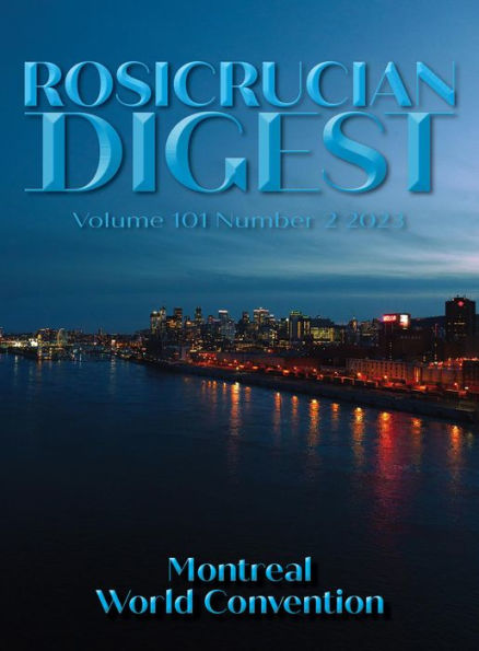 Rosicrucian Digest Volume 101 Number 2 2023: Montreal World Convention