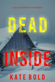 Title: Dead Inside (A Kelsey Hawk FBI Suspense ThrillerBook One), Author: Kate Bold