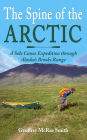 The Spine of the Arctic: A Solo Canoe Expedition through Alaska's Brooks Range