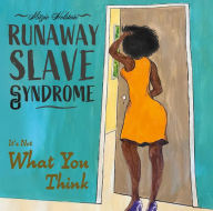 Title: Runaway Slave Syndrome: It's Not What You Think, Author: Mitzie Holstein