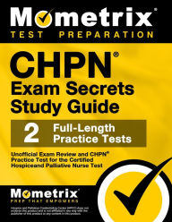 Title: CHPN Exam Secrets Study Guide - Unofficial Exam Review & CHPN Practice Test for the Certified Hospice & Palliative Nurse: [2nd Edition], Author: Mometrix Test Preparation Team