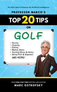 Title: Professor MarcO's Top 20 Tips on Golf: The Best Advice Powered By Artificial Intelligence, Author: Marc Ostrofsky