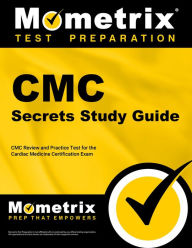 Title: CMC Secrets Study Guide: CMC Review and Practice Test for the Cardiac Medicine Certification Exam [2nd Edition], Author: Mometrix