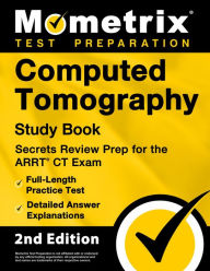 Title: Computed Tomography Study Book - Secrets Review Prep for the ARRT CT Exam, Full-Length Practice Test: [2nd Edition], Author: Matthew Bowling