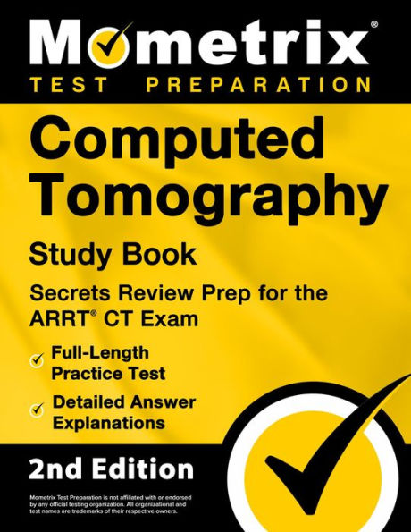 Computed Tomography Study Book - Secrets Review Prep for the ARRT CT Exam, Full-Length Practice Test: [2nd Edition]