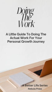 Title: Doing The Work: A Little Guide To Doing The Actual Work For Your Personal Growth Journey, Author: Nebula Press