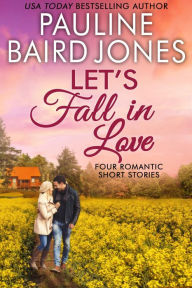 Title: Let's Fall in Love: Four Short Romantic Stories, Author: Pauline Baird Jones