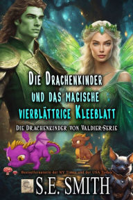 Title: Die Drachenkinder und das magische vierblättrige Kleeblatt, Author: S. E. Smith