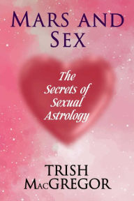 Title: Mars and Sex: The Secrets of Sexual Astrology, Author: Trish Macgregor