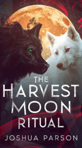 Title: The Harvest Moon Ritual, Author: Joshua Parson