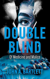 Title: Double Blind: Of Medicine and Malice, Author: John Bartlett