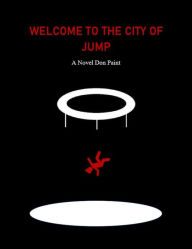 Title: Welcome to The City of Jump: A Dystopian Dark Comedy Dystopian Books for Adults, Author: Don Paint