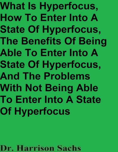 What Is Hyperfocus, How To Enter Into A State Of Hyperfocus, And The Benefits Of Entering Into A State Of Hyperfocus