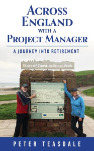 Title: Across England with a Project Manager: A Journey into Retirement, Author: Peter Teasdale