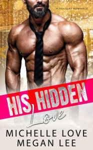 Title: His Hidden Love: A Holiday Romance, Author: Michelle Love