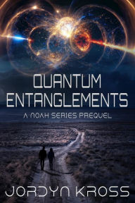 Title: Quantum Entanglements, Author: Jordyn Kross