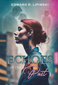 Title: Echoes of the Past: The Search for the Truth, Author: Edward R. Lipinski