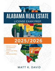Title: ALABAMA REAL ESTATE LICENSE EXAM PREP 2025/2026: Proven Question and Answer Practice for Every Key Subject Area, Author: Matt K. David