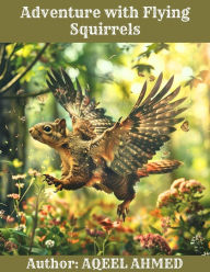 Title: Adventure with Flying Squirrels, Author: Aqeel Ahmed
