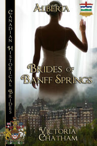 Title: Brides of Banff Springs Canadian Historical Brides Collection Book 1: Alberta, Author: Victoria Chatham