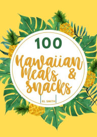 Title: 100 Hawaiian Meals & Snacks, Author: Rl Smith