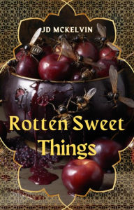 Title: Rotten Sweet Things: Queen of the Hidden Ones, Book One, Author: JD McKelvin