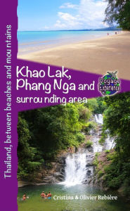 Title: Khao Lak, Phang Nga and surrounding area: Thailand, between beaches and mountains, Author: Cristina Rebiere