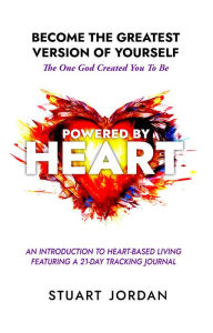 Title: Powered By Heart: Live a Heart-Based Life to Discover Your Authentic Self and Fulfill Your True Purpose, Author: Stuart Jordan