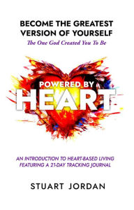 Title: Powered By Heart: Become The Greatest Version Of YourselfThe One God Created You To Be, Author: Stuart Jordan