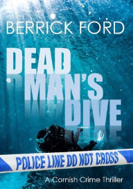 Title: Dead Man's Dive: A Cornish Crime Thriller, Author: Berrick Ford
