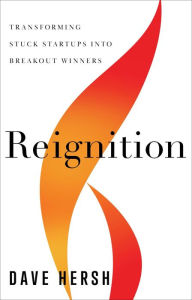 Title: Reignition: Transforming Stuck Startups into Breakout Winners, Author: Dave Hersh