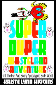 Title: Super Duper Wasteland Adventure #1 A Fun And Scary Apocalyptic SciFi World, Author: Kristie Lynn Higgins