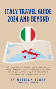 Title: Italy Travel Guide 2024 and Beyond, Author: William Jones