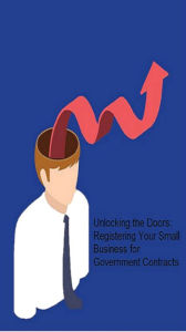 Title: Unlocking the Doors: Registering Your Small Business for Government Contracts, Author: Christopher West