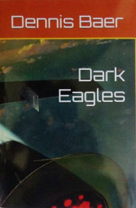 Title: Dark Eagles, Author: Dennis Baer