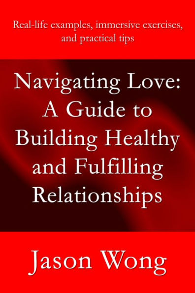 Navigating Love: A Guide to Building Healthy and Fulfilling Relationships