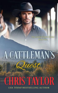 Title: A Cattleman's Quest - Book Two of the Fairfax Family Series, Author: Chris Taylor