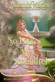 Title: So Long, My Scoundrel: Regency Hearts Aflame: Beneath the thorns of revenge, love blossoms, Author: Amanda Mariel