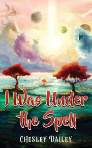 Title: I Was under the Spell, Author: Chesley Dailey