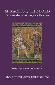 Title: Miracles of the Lord: Sermons by Saint Gregory Palamas, Author: St. Gregory Palamas