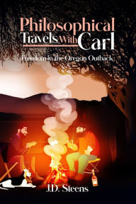 Title: Philosophical Travels with Carl: Freedom in the Oregon Outback, Author: J.D. Steens