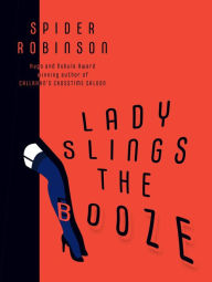 Title: Lady Slings the Booze, Author: Spider Robinson