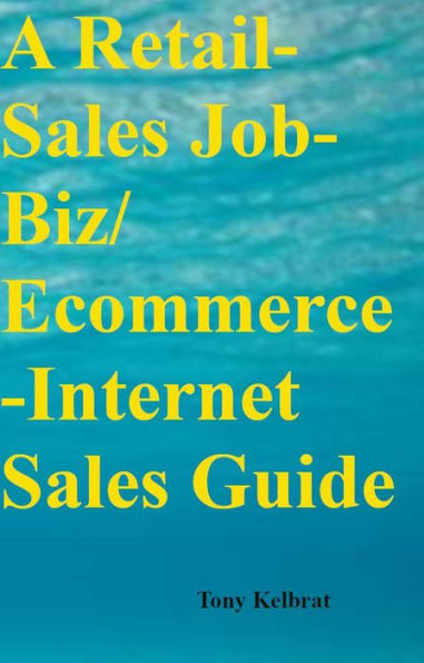 A Retail-Sales Job-Biz/ Ecommerce-Internet Sales Guide