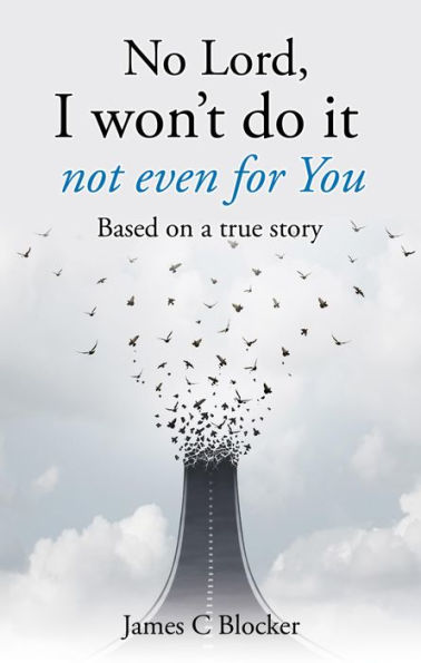 No Lord, I won't do it not even for You: Based on a true story