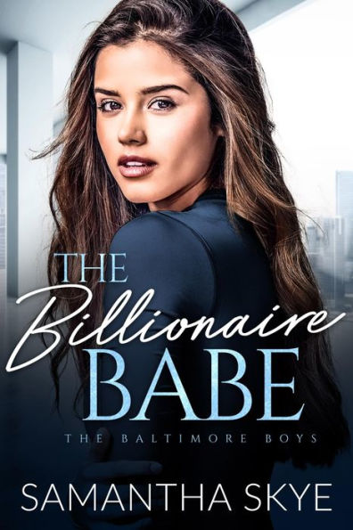 The Billionaire Babe: An Opposites Attract Billionaire Romance