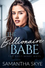 The Billionaire Babe: An Opposites Attract Billionaire Romance
