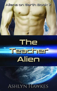 Title: The Teacher Alien, Author: Ashlyn Hawkes