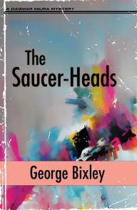 Title: The Saucer-Heads, Author: George Bixley